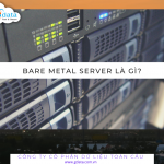 Bare Metal Server là gì? Máy chủ Bare Metal có phải Dedicated Server không?