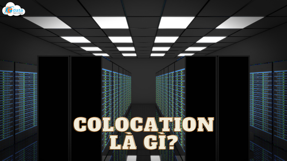 Dịch vụ cho thuê Chỗ Đặt Máy Chủ COLOCATION LÀ GÌ?