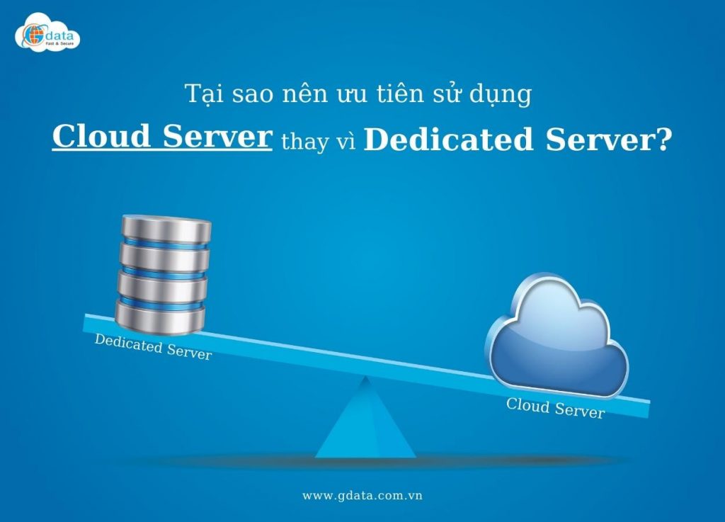 7 lý do nên ưu tiên sử dụng Cloud Server thay vì Dedicated Server