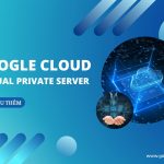 Google Cloud VPS: Bản chất của nó là gì?