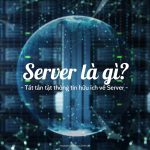 SERVER là gì? Tất tần tật thông tin hữu ích về Server