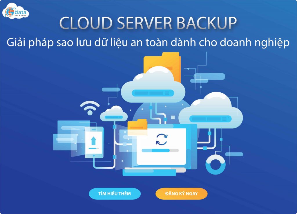 Cloud Server Backup – Giải pháp sao lưu dữ liệu an toàn dành cho doanh nghiệp