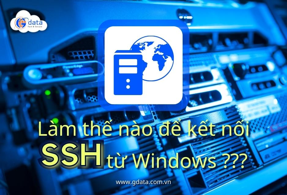 [Hướng dẫn] Làm thế nào để kết nối SSH từ Window?