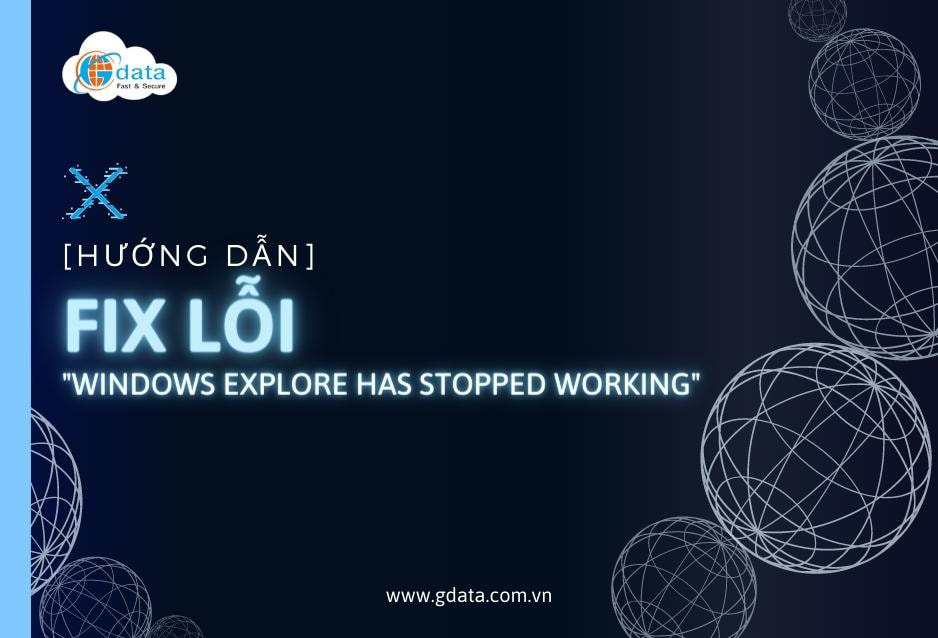 [Hướng dẫn] Cách sửa lỗi “Windows Explorer has stopped working”