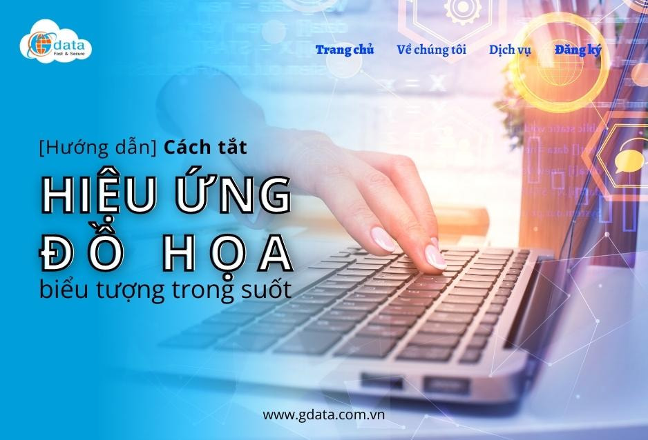 [Hướng dẫn] Cách tắt hiệu ứng đồ họa, biểu tượng trong suốt