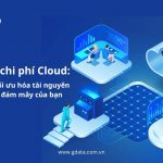Giảm chi phí Cloud: 5 cách Tối ưu hóa Tài nguyên Máy chủ đám mây của bạn